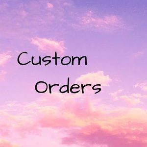 Custom Orders
